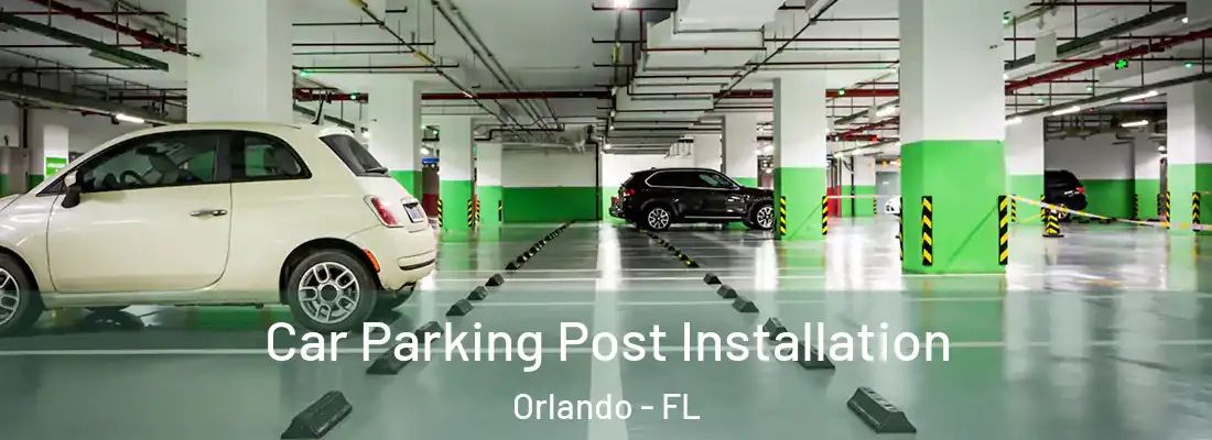 Car Parking Post Installation Orlando - FL