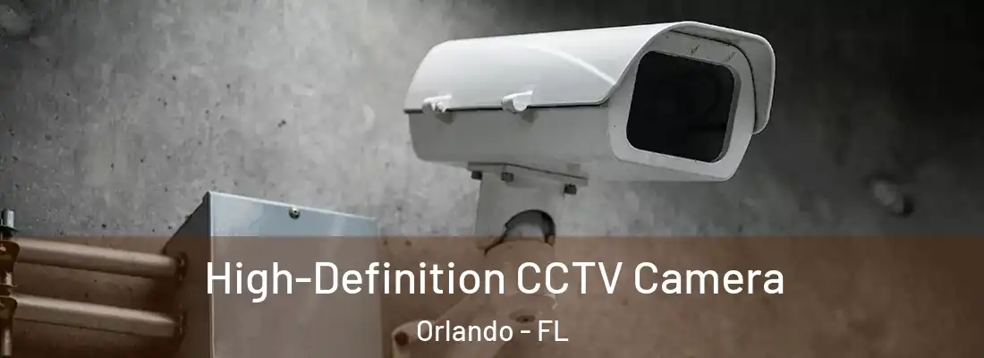 High-Definition CCTV Camera Orlando - FL