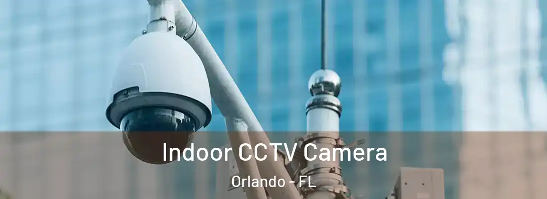 Indoor CCTV Camera Orlando - FL
