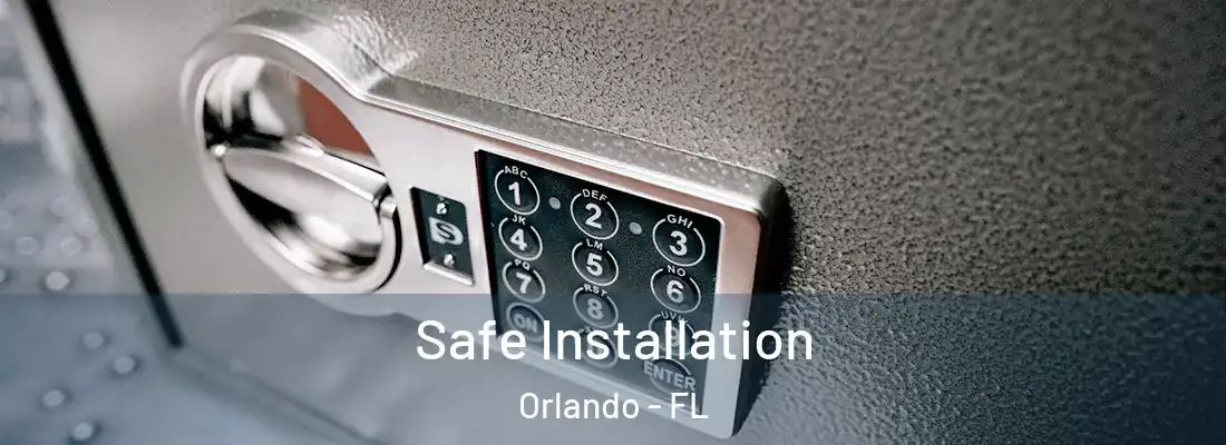 Safe Installation Orlando - FL