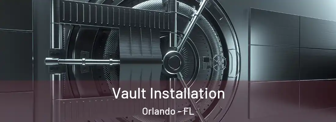 Vault Installation Orlando - FL